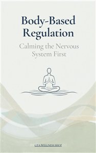 Body-Based Regulation (Calming the Nervous System First)