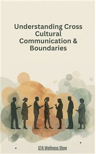 Understanding Cross-Cultural Communication & Boundaries