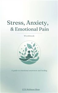 Understanding Stress, Anxiety, and Emotional Pain Workbook