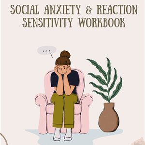 Social Anxiety and Reaction Sensitivity Workbook